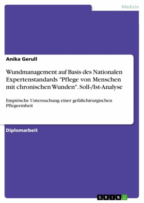 Wundmanagement auf Basis des Nationalen Expertenstandards 'Pflege von Menschen mit chronischen Wunden'. Soll-/Ist-Analyse