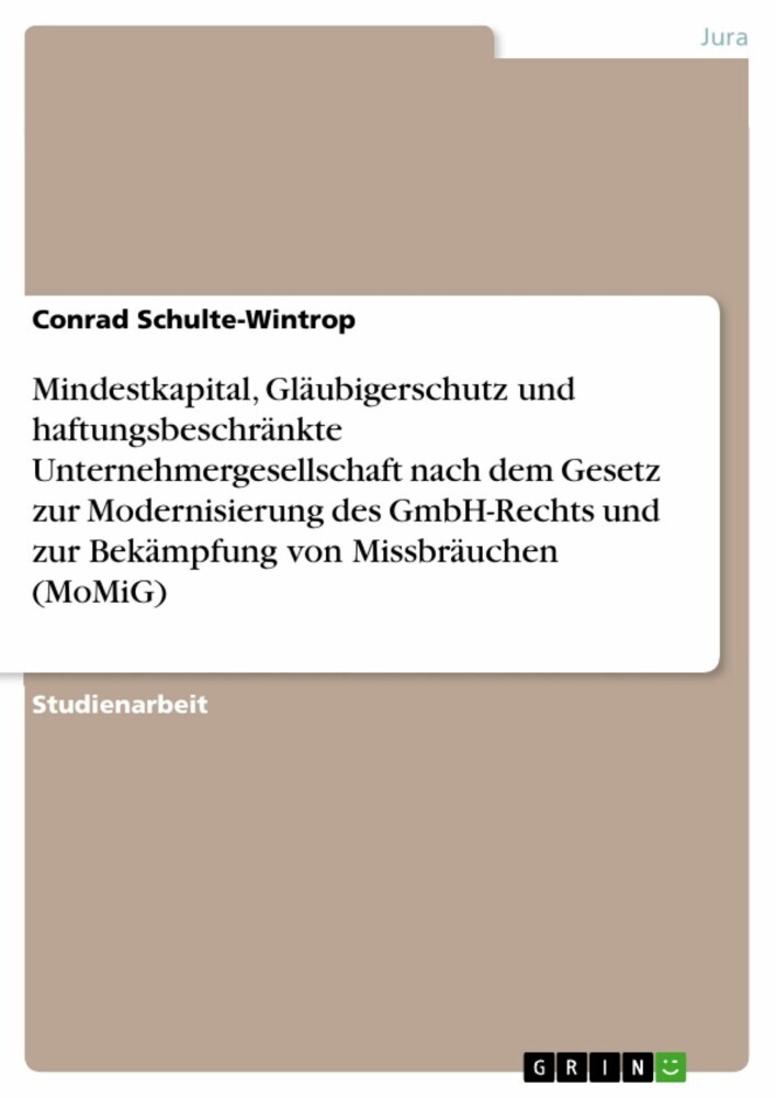 Mindestkapital, Gläubigerschutz und haftungsbeschränkte Unternehmergesellschaft nach dem Gesetz zur Modernisierung des GmbH-Rechts und zur Bekämpfung von Missbräuchen (MoMiG) main product photo
