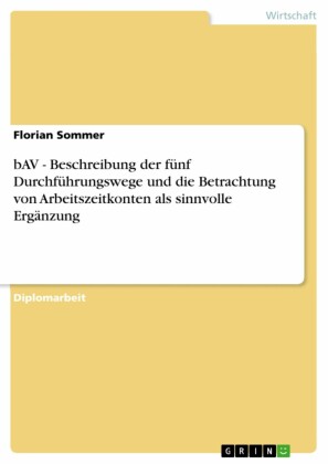bAV - Beschreibung der fünf Durchführungswege und die Betrachtung von Arbeitszeitkonten als sinnvolle Ergänzung