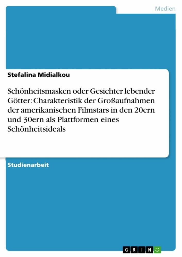 Schönheitsmasken oder Gesichter lebender Götter: Charakteristik der Großaufnahmen der amerikanischen Filmstars in den 20ern und 30ern als Plattformen eines Schönheitsideals main product photo