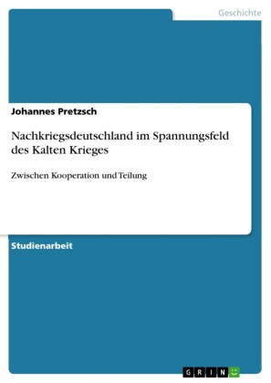 Nachkriegsdeutschland im Spannungsfeld des Kalten Krieges
