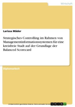 Strategisches Controlling im Rahmen von Managementinformationssystemen für eine kreisfreie Stadt auf der Grundlage der Balanced Scorecard