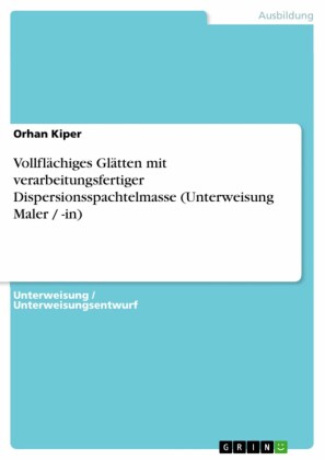 Vollflächiges Glätten mit verarbeitungsfertiger Dispersionsspachtelmasse (Unterweisung Maler / -in)
