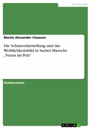 Die Schmerzdarstellung und das Weiblichkeitsbild in Sacher-Masochs 'Venus im Pelz'