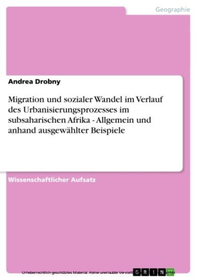 Migration und sozialer Wandel im Verlauf des Urbanisierungsprozesses im subsaharischen Afrika - Allgemein und anhand ausgewählter Beispiele main product photo
