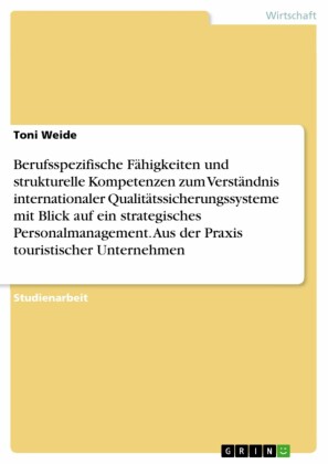 Berufsspezifische Fähigkeiten und strukturelle Kompetenzen zum Verständnis internationaler Qualitätssicherungssysteme mit Blick auf ein strategisches Personalmanagement. Aus der Praxis touristischer Unternehmen