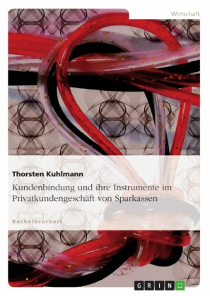 Kundenbindung und ihre Instrumente im Privatkundengeschäft von Sparkassen