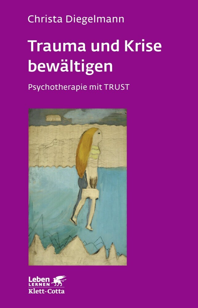 Trauma und Krise bewältigen. Psychotherapie mit Trust (Leben Lernen, Bd. 198) main product photo