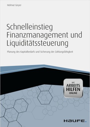 Schnelleinstieg Finanzmanagement und Liquiditätssteuerung - mit Arbeitshilfen online