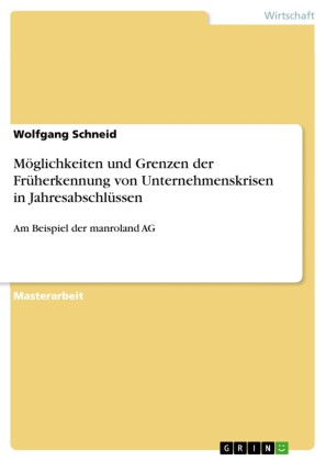 Möglichkeiten und Grenzen der Früherkennung von Unternehmenskrisen in Jahresabschlüssen