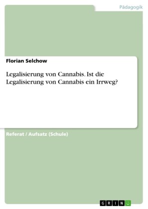 Legalisierung von Cannabis. Ist die Legalisierung von Cannabis ein Irrweg?