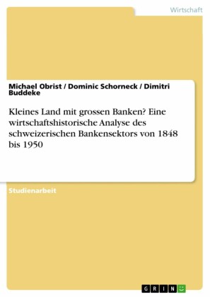 Kleines Land mit grossen Banken? Eine wirtschaftshistorische Analyse des schweizerischen Bankensektors von 1848 bis 1950
