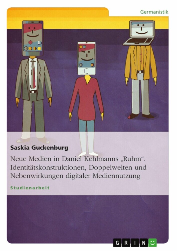 Neue Medien in Daniel Kehlmanns 'Ruhm'. Identitätskonstruktionen, Doppelwelten und Nebenwirkungen digitaler Mediennutzung main product photo