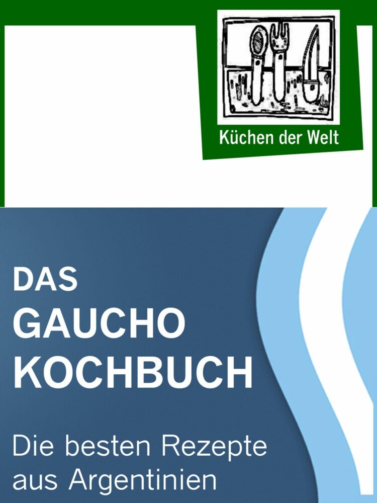 Das Gaucho Kochbuch - Argentinische Rezepte main product photo
