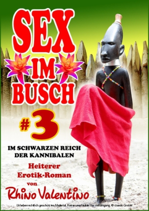 Sex im Busch 3 Im schwarzen Reich der Kannibalen