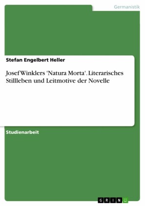 Josef Winklers 'Natura Morta'. Literarisches Stillleben und Leitmotive der Novelle