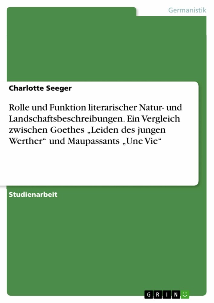 Rolle und Funktion literarischer Natur- und Landschaftsbeschreibungen. Ein Vergleich zwischen Goethes 'Leiden des jungen Werther' und Maupassants 'Une Vie' main product photo