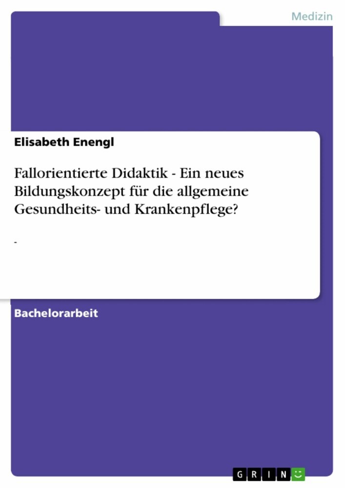 Fallorientierte Didaktik - Ein neues Bildungskonzept für die allgemeine Gesundheits- und Krankenpflege? main product photo