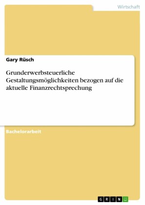 Grunderwerbsteuerliche Gestaltungsmöglichkeiten bezogen auf die aktuelle Finanzrechtsprechung