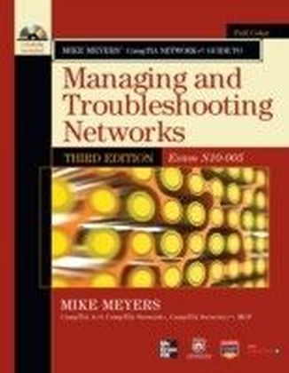 Mike Meyers' CompTIA Network+ Guide to Managing and Troubleshooting Networks, 3rd Edition (Exam N10-005)