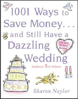 1001 Ways To Save Money . . . and Still Have a Dazzling Wedding