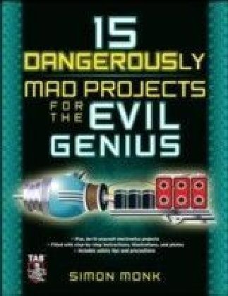 15 Dangerously Mad Projects for the Evil Genius