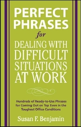 Perfect Phrases for Dealing with Difficult Situations at Work