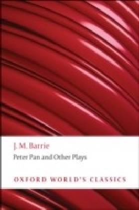 Peter Pan and Other Plays: The Admirable Crichton; Peter Pan; When Wendy Grew Up; What Every Woman Knows; Mary Rose