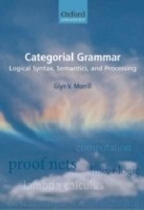 Categorial Grammar:Logical Syntax, Semantics, and Processing