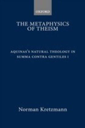 Metaphysics of Theism Aquinas's Natural Theology in Summa contra gentiles I