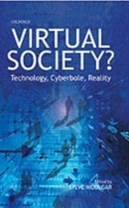 Virtual Society? Technology, Cyberbole, Reality