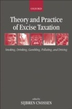 Theory and Practice of Excise Taxation Smoking, Drinking, Gambling, Polluting, and Driving
