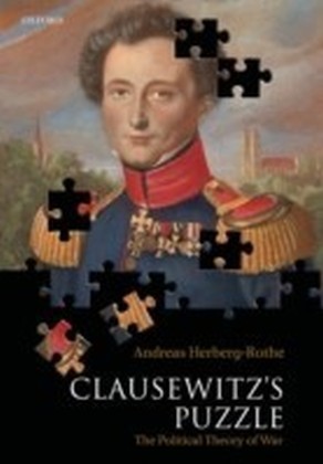 Clausewitz's Puzzle:The Political Theory of War