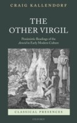 Other Virgil:`Pessimistic' Readings of the Aeneid in Early Modern Culture