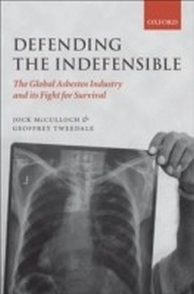 Defending the Indefensible The Global Asbestos Industry and its Fight for Survival