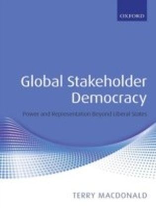 Global Stakeholder Democracy:Power and Representation Beyond Liberal States
