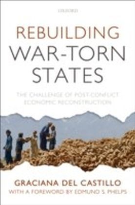 Rebuilding War-Torn States The Challenge of Post-Conflict Economic Reconstruction