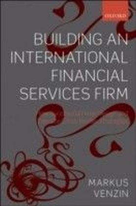 Building an International Financial Services Firm How to Design and Execute Cross-Border Strategies