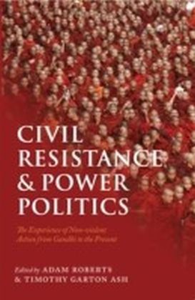 Civil Resistance and Power Politics:The Experience of Non-violent Action from Gandhi to the Present