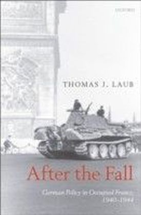 After the Fall German Policy in Occupied France, 1940-1944