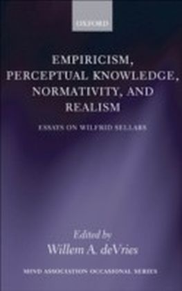 Empiricism, Perceptual Knowledge, Normativity, and Realism Essays on Wilfrid Sellars