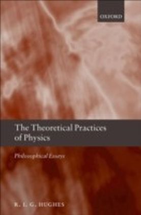 Theoretical Practices of Physics Philosophical Essays