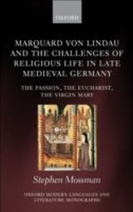 Marquard von Lindau and the Challenges of Religious Life in Late Medieval Germany:The Passion, the Eucharist, the Virgin Mary
