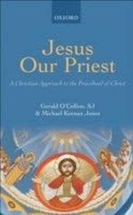 Jesus Our Priest A Christian Approach to the Priesthood of Christ