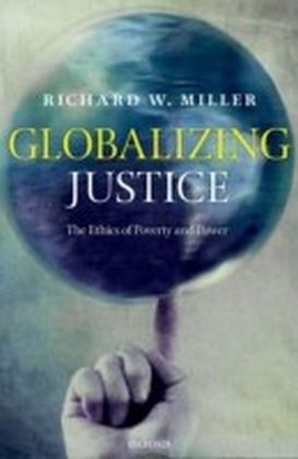 Globalizing Justice The Ethics of Poverty and Power