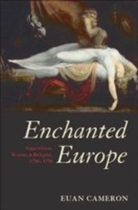 Enchanted Europe Superstition, Reason, and Religion 1250-1750