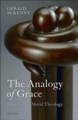 Analogy of Grace Karl Barth's Moral Theology