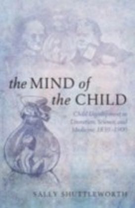 Mind of the Child Child Development in Literature, Science, and Medicine, 1840-1900