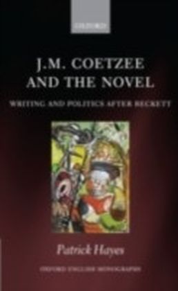 J.M. Coetzee and the Novel Writing and Politics after Beckett