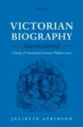 Victorian Biography Reconsidered A Study of Nineteenth-Century 'Hidden' Lives